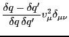 $\displaystyle \frac {\delta q-\delta q'} {\delta q\,\delta q'} v^2_\mu \delta_{\mu\nu}$