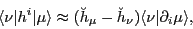 \begin{displaymath}
\langle\nu\vert h^i\vert\mu\rangle\approx
(\breve{h}_{\mu}-\breve{h}_{\nu})\langle\nu\vert\partial_i\mu\rangle,
\end{displaymath}