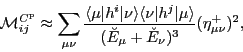 \begin{displaymath}
{\cal M}^{C^{\rm p}}_{ij} \approx \sum_{\mu\nu}
\frac{\langl...
...rangle}
{(\breve{E}_\mu+\breve{E}_\nu)^3} (\eta^+_{\mu\nu})^2,
\end{displaymath}