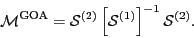 \begin{displaymath}
{\cal M}^{\rm GOA}=
{\cal S}^{(2)}\left[{\cal S}^{(1)}\right]^{-1}{\cal S}^{(2)}.
\end{displaymath}