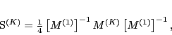 \begin{displaymath}
{\cal S}^{(K)}=\frac{1}{4}\left[{ M}^{(1)}\right]^{-1}{ M}^{(K)}
\left[{ M}^{(1)}\right]^{-1},
\end{displaymath}