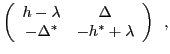 $\textstyle \left( \begin{array}{cc}
h-\lambda & \Delta \\
-\Delta^{\ast} &-h^{\ast} + \lambda
\end{array}\right) \,\,\, ,$