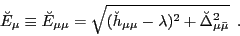 \begin{displaymath}
\breve{E}_{\mu} \equiv \breve{E}_{\mu \mu} =
\sqrt{(\breve{h...
...u \mu} -\lambda)^2 + \breve{\Delta}_{\mu \bar \mu}^2}\,\,\,.
\end{displaymath}