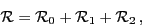 \begin{displaymath}
{ \cal R} = { \cal R}_0 + { \cal R}_1 + { \cal R}_2\,,
\end{displaymath}