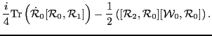 $\displaystyle \frac {i} {4} {\rm Tr} \left( {\dot {\cal R}_0} [{ \cal R}_0,
{ \...
...c {1} {2} \left( [ {\cal R}_2, { \cal R}_0]
[{ \cal W}_0, { \cal R}_0] \right).$