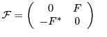 $\displaystyle {\cal F} =
\left(
\begin{array}{cc}
0 & F \\
-F^\ast & 0
\end{array}\right)
\quad$