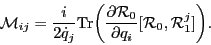 \begin{displaymath}
{\cal M}_{ij} = \frac {i} {2\dot q_j}
{\rm Tr} \biggr( \frac...
...\cal R}_0}
{\partial q_i} [{\cal R}_0, {\cal R}_1^j] \biggr).
\end{displaymath}