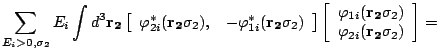 $\displaystyle {\sum_{E_i>0,\sigma_2} E_i\int d^3\mathbf{r_2}
\left[\begin{array...
...mathbf{r_2}\sigma_2)\\  \varphi_{2i}(\mathbf{r_2}\sigma_2)
\end{array}\right]=}$