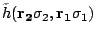 $\displaystyle \tilde h(\mathbf{r_2}\sigma_2,\mathbf{r_1}\sigma_1)$