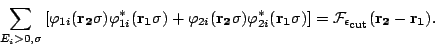 \begin{displaymath}\sum_{E_i>0,\sigma} \left[\varphi_{1i}(\mathbf{r_2}\sigma)\va...
...lon_{\mbox{\rm\scriptsize {cut}}}}(\mathbf{r_2}-\mathbf{r_1}). \end{displaymath}