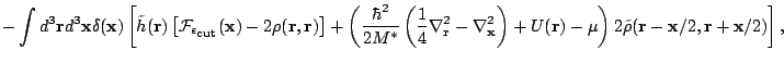 $\displaystyle -\int d^3\mathbf{r}d^3\mathbf{x}\delta(\mathbf{x})\left[\tilde h(...
...-\mu\right)2\tilde\rho(\mathbf{r}-\mathbf{x}/2,\mathbf{r}+\mathbf{x}/2)\right],$