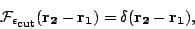 \begin{displaymath}\mathcal F_{\epsilon_{\mbox{\rm\scriptsize {cut}}}}(\mathbf{r_2}-\mathbf{r_1})=\delta(\mathbf{r_2}-\mathbf{r_1}), \end{displaymath}