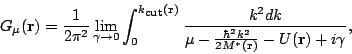 \begin{displaymath}
G_{\mu}(\mathbf{r})=\frac{1}{2\pi^2}\lim_{\gamma\rightarrow
...
...mu-\frac{\hbar^2k^2}{2M^*(\mathbf{r})}-U(\mathbf{r})+i\gamma},
\end{displaymath}