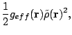 $\displaystyle \frac{1}{2}g_{eff}(\mathbf{r})\tilde\rho(\mathbf{r})^2,$