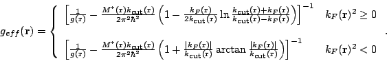 \begin{displaymath}
g_{eff}(\mathbf{r})=\left\{
\begin{array}{lc}
\left[\frac{1}...
...)}\right)\right]^{-1}&k_F(\mathbf{r})^2<0
\end{array}\right..
\end{displaymath}