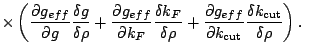 $\displaystyle \times\left(\frac{\partial g_{eff}}{\partial g}\frac{\delta g}{\d...
...
\frac{\delta k_{\mbox{\rm\scriptsize {cut}}}}{\delta \rho}\right).\hspace{8pt}$