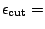 $\epsilon_{\mbox{\rm\scriptsize {cut}}}=$