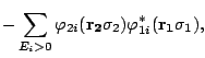 $\displaystyle -\sum_{E_i>0}\varphi_{2i}(\mathbf{r_2}\sigma_2)\varphi_{1i}^*(\mathbf{r_1}\sigma_1),$