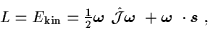 \begin{displaymath}
L=E_{\mbox{\rm\scriptsize {kin}}}={\textstyle{\frac{1}{2}}}\...
... \mbox{{\boldmath {$\omega$ }}}\cdot\mbox{{\boldmath {$s$ }}},
\end{displaymath}