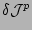 $ \delta\mathcal{J}^p$