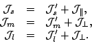 \begin{displaymath}\begin{array}{rcl} \mathcal{J}_s &=& \mathcal{J}'_s + \mathca...
...{J}_l &=& \mathcal{J}'_l + \mathcal{J}_{\perp} . \\ \end{array}\end{displaymath}