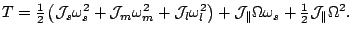 $\displaystyle T = \tfrac{1}{2}\left(\mathcal{J}_s\omega^2_s +\mathcal{J}_m\omeg...
...cal{J}_{\parallel}\Omega\omega_s + \tfrac{1}{2}\mathcal{J}_{\parallel}\Omega^2.$