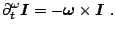 $\displaystyle \partial^{\omega}_{t}\vec {I}=-\vec {\omega}\times\vec {I}~.$