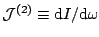 $ \mathcal{J}^{(2)}\equiv\mathrm{d}I/\mathrm{d}\omega$