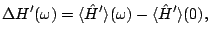 $\displaystyle \Delta H'(\omega)=\langle\hat{H}'\rangle(\omega)-\langle\hat{H}'\rangle(0),$