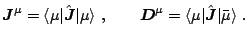 $\displaystyle \vec {J}^\mu=\langle\mu\vert\hat{\vec {J}}\vert\mu\rangle~, \qquad \vec {D}^\mu=\langle\mu\vert\hat{\vec {J}}\vert\bar\mu\rangle~.$