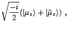 $\displaystyle \sqrt{\frac{-i}{2}}(\vert\mu_z\rangle+\vert\bar\mu_z\rangle)~,$