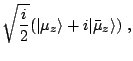 $\displaystyle \sqrt{\frac{i}{2}}(\vert\mu_z\rangle+i\vert\bar\mu_z\rangle)~,$