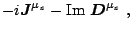 $\displaystyle -i\vec {J}^{\mu_z}-\mathrm{Im~}\vec {D}^{\mu_z}~,$