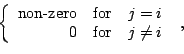 \begin{displaymath}\left\{
\begin{array}{rcl}
\mbox{non-zero} & \mbox{for} & j=i \\
0 & \mbox{for} & j\neq i \\
\end{array}\right.~,\end{displaymath}