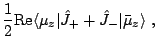 $\displaystyle \frac{1}{2}\mathrm{Re}\langle\mu_z\vert\hat{J}_++\hat{J}_-\vert\bar\mu_z\rangle~,$