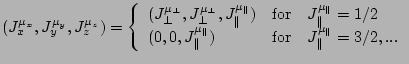 $\displaystyle (J^{\mu_x}_x,J^{\mu_y}_y,J^{\mu_z}_z)=\left\{ \begin{array}{lll} ...
...allel) & \mbox{for} & J^{\mu_\parallel}_\parallel=3/2,... \\ \end{array}\right.$