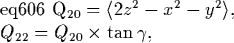 \begin{eqnalphalabel}% latex2html id marker 1161
{eq606}
Q_{20}&=&\langle 2z^2 ...
...dtocounter{equation}{-1}
Q_{22}&=&Q_{20}\times\tan\gamma
,
\end{eqnalphalabel}