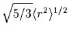 $\sqrt{5/3}\langle{r^2}\rangle^{1/2}$