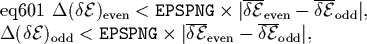 \begin{eqnalphalabel}% latex2html id marker 1257
{eq601}
\Delta(\delta{\cal E})...
...verline{\delta{\cal E}}_{\mbox{\scriptsize {odd}}} \vert
,
\end{eqnalphalabel}