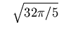 $\phantom{-}\sqrt{32\pi/5} $