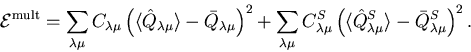 \begin{displaymath}
{\cal E}^{\mbox{\scriptsize {mult}}} = \sum_{\lambda\mu} C_...
...t Q^S_{\lambda\mu}\rangle
- \bar Q^S_{\lambda\mu}\right)^2 .
\end{displaymath}