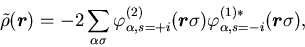 \begin{displaymath}
\tilde{\rho}(\mbox{{\boldmath {$r$}}}) = -2\sum_{\alpha\sigm...
...arphi^{(1)*}_{\alpha,s=-{i}}(\mbox{{\boldmath {$r$}}}\sigma) ,
\end{displaymath}