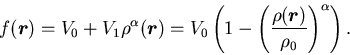 \begin{displaymath}
f(\mbox{{\boldmath {$r$}}}) = V_0 + V_1\rho^\alpha(\mbox{{\b...
...ho(\mbox{{\boldmath {$r$}}})}{\rho_0}
\right)^\alpha\right) .
\end{displaymath}