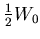 ${\textstyle{\frac{1}{2}}}W_0$