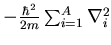$-\frac{\hbar^2}{2m}\sum_{i=1}^A\nabla^2_i$