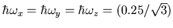$\hbar\omega_x=\hbar\omega_y=\hbar\omega_z=(0.25/\sqrt{3})$