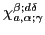 $\chi_{a,\alpha;\gamma}^{\beta;d\delta}$