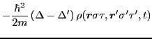 $\displaystyle -\frac{\hbar^2}{2m}\left(\Delta-\Delta'\right)
\rho(\bm{r} \sigma \tau, \bm{r}' \sigma' \tau' ,t)$