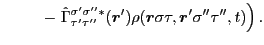 $\displaystyle \hspace{0.9cm} - \left. \hat{\Gamma}^{\sigma'\sigma''*}_{\tau'\tau''}(\bm{r}')
\rho(\bm{r} \sigma \tau, \bm{r}' \sigma'' \tau'' ,t)\right)
.$