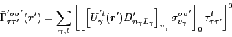 \begin{displaymath}
\hat{\Gamma}^{'\sigma\sigma'}_{\tau\tau'}(\bm{r}')=
\sum_{\g...
...igma'}_{v_{\gamma}}\right]_{0}
\tau^{t}_{\tau\tau'}\right]^{0}
\end{displaymath}